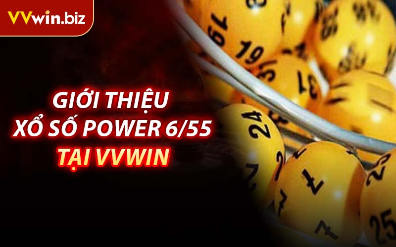 Giới Thiệu Xổ Số Power 6/55 Tại VVWIN