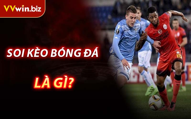 Soi Kèo Bóng Đá Là Gì?