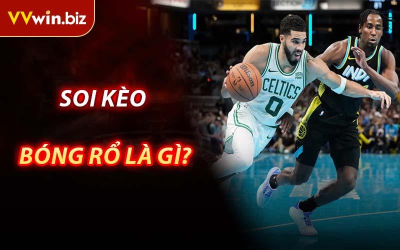 Soi Kèo Bóng Rổ Là Gì?