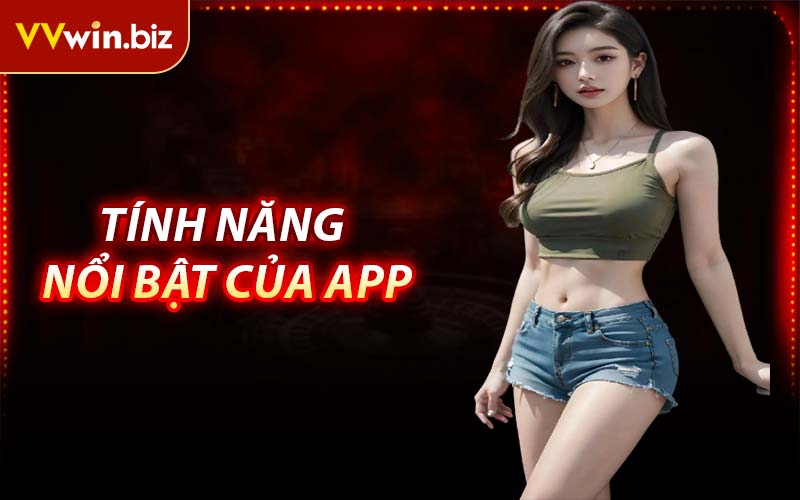 Tính Năng Nổi Bật Của App