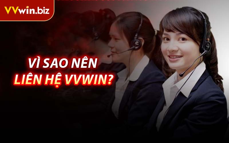 Vì Sao Nên Liên Hệ VVWIN?